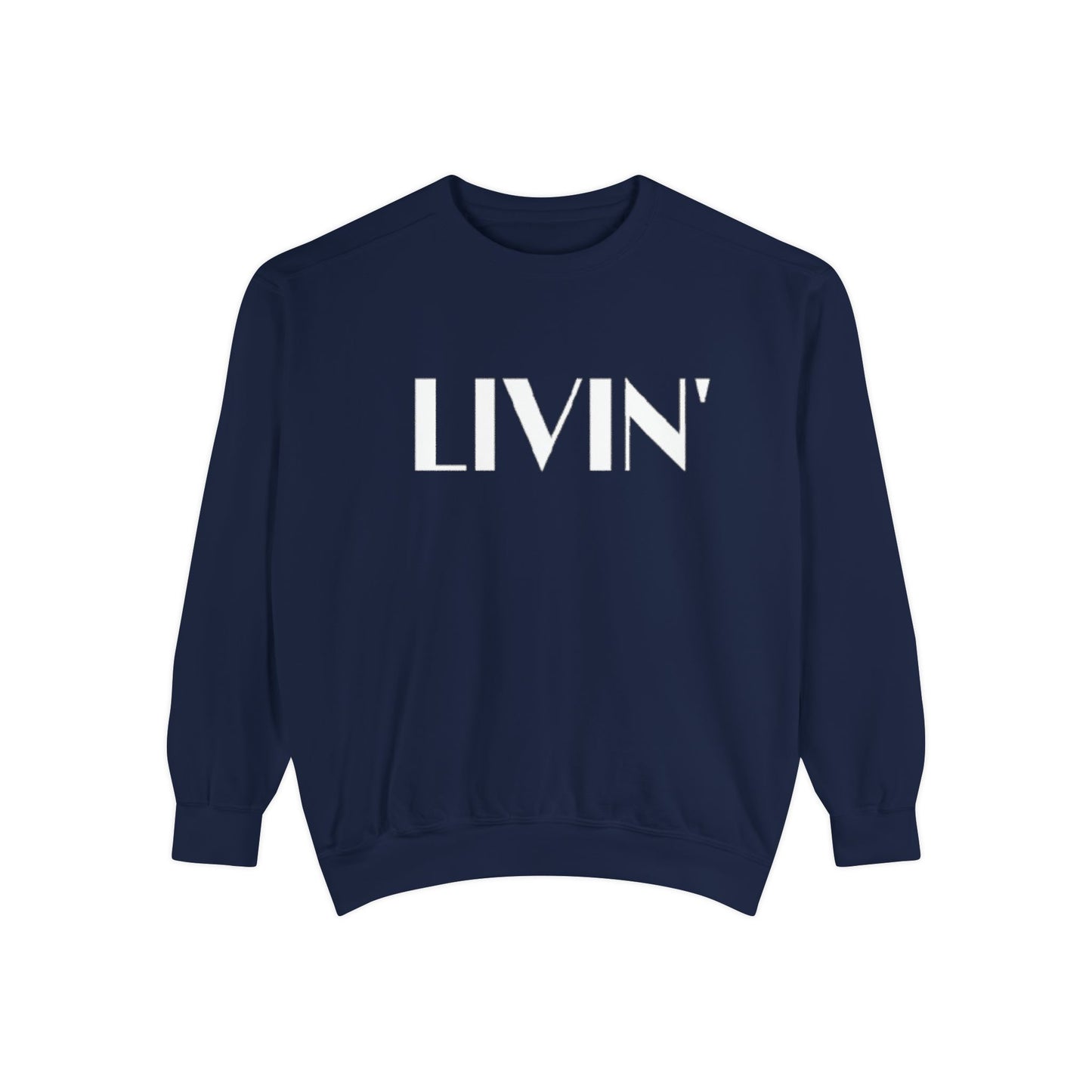 Casual Sweatshirt - 'LIVIN' Garment-Dyed Comfort for Every Day, Perfect for Weekends, Cozy Layering, Gift for Friends, Relaxed Vibe