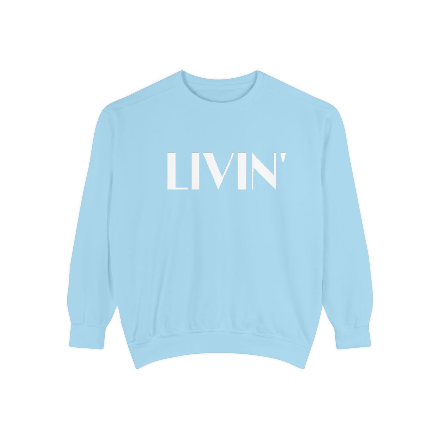 Casual Sweatshirt - 'LIVIN' Garment-Dyed Comfort for Every Day, Perfect for Weekends, Cozy Layering, Gift for Friends, Relaxed Vibe