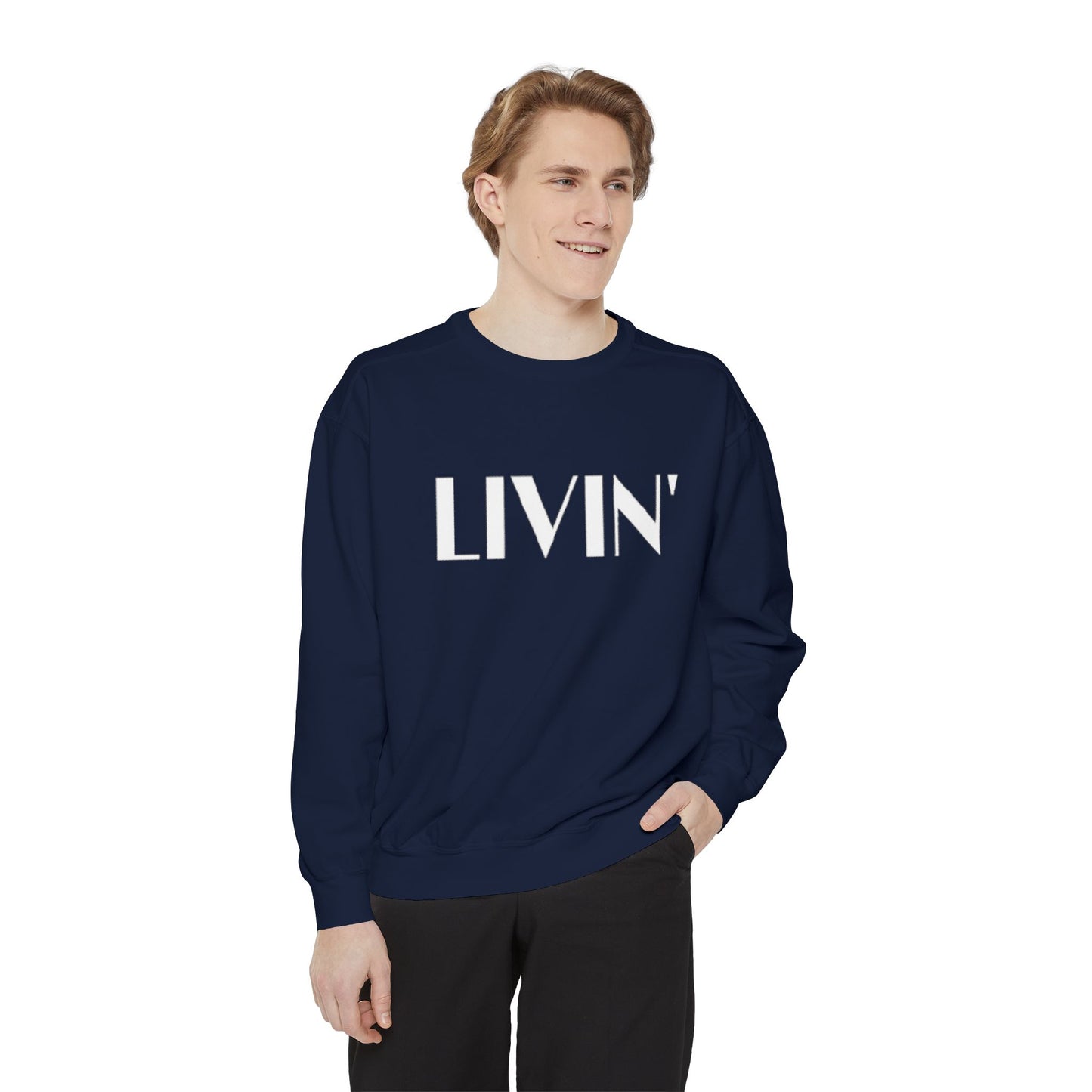 Casual Sweatshirt - 'LIVIN' Garment-Dyed Comfort for Every Day, Perfect for Weekends, Cozy Layering, Gift for Friends, Relaxed Vibe